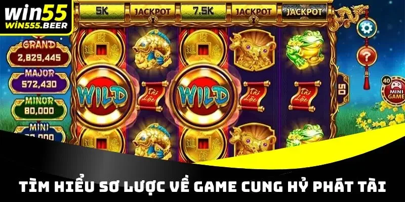 Tìm hiểu sơ lược về game Cung Hỷ Phát Tài