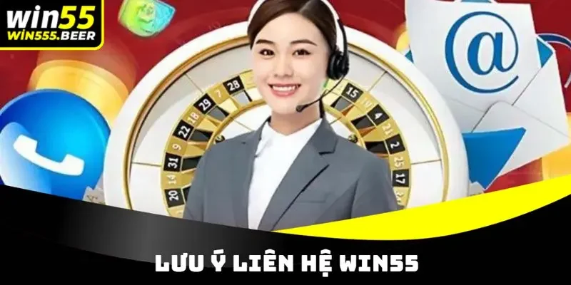 Liên lạc WIN55 và 3 lưu ý cần thực hiện