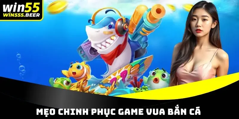 Mẹo chinh phục game Vua Bắn Cá